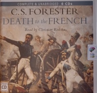 Death to the French written by C.S. Forester performed by Christian Rodska on Audio CD (Unabridged)